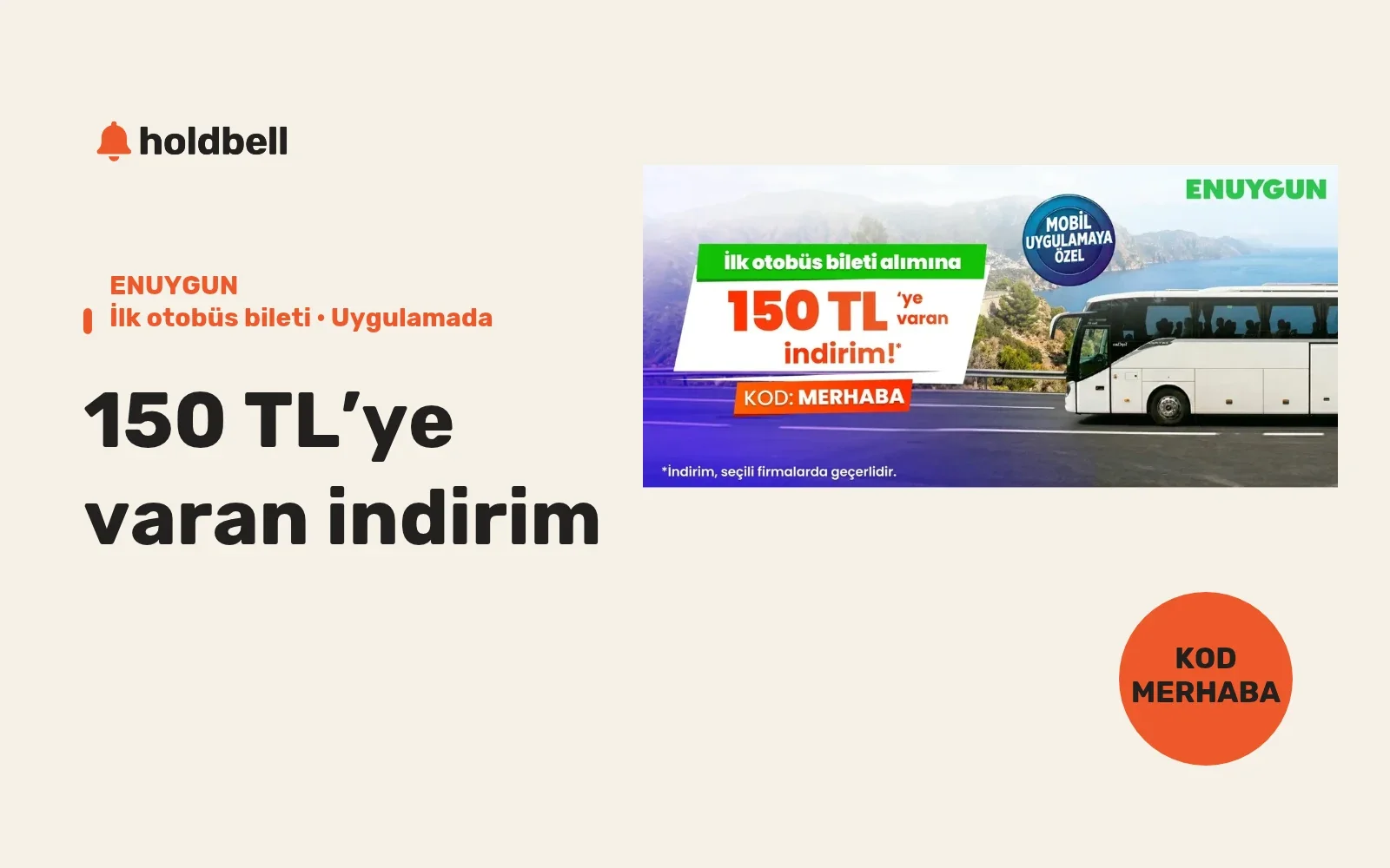 ENUYGUN ilk otobüs bileti kampanyasının resmî otobüs görseli; mobil uygulamada MERHABA koduyla 150 TL’ye varan indirim.
